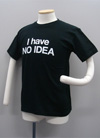 『I have NO IDEA』 Tシャツ ブラック