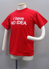 『I have NO IDEA』 Tシャツ レッド